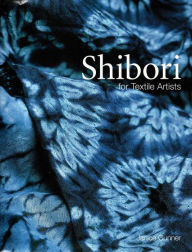 Title: Shibori for Textile Artists, Author: Janice Gunner