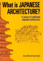 What is Japanese Architecture?: A Survey of Traditional Japanese Architecture