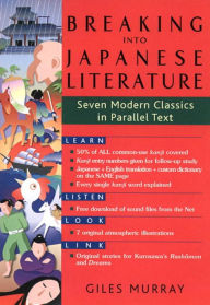 Title: Breaking into Japanese Literature: Seven Modern Classics in Parallel Text, Author: Giles Murray