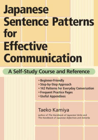 Title: Japanese Sentence Patterns for Effective Communication: A Self-Study Course and Reference, Author: Taeko Kamiya