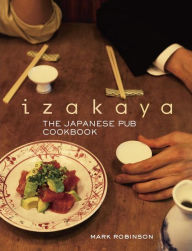 Title: Izakaya: The Japanese Pub Cookbook, Author: Mark Robinson