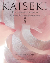 Title: Kaiseki: The Exquisite Cuisine of Kyoto's Kikunoi Restaurant, Author: Yoshihiro Murata
