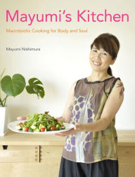 Title: Mayumi's Kitchen: Macrobiotic Cooking for Body and Soul, Author: Mayumi Nishimura