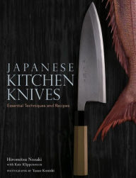 Title: Japanese Kitchen Knives: Essential Techniques and Recipes, Author: Hiromitsu Nozaki