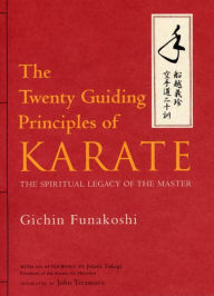 Title: The Twenty Guiding Principles of Karate: The Spiritual Legacy of the Master, Author: Gichin Funakoshi