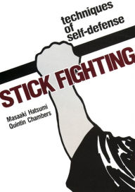 Title: Stick Fighting: Techniques of Self-Defense, Author: Masaaki Hatsumi