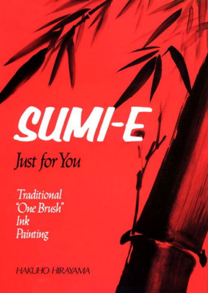 Sumi-E Just for You: Traditional One Brush Ink Painting