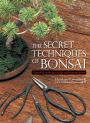 The Secret Techniques of Bonsai: A Guide to Starting, Raising, and Shaping Bonsai