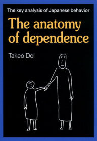 Title: The Anatomy of Dependence, Author: Takeo Doi M.D.