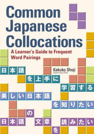 Title: Common Japanese Collocations: A Learner's Guide to Frequent Word Pairings, Author: Kakuko Shoji