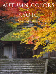 Title: Autumn Colors of Kyoto: A Seasonal Portfolio, Author: Kodansha International