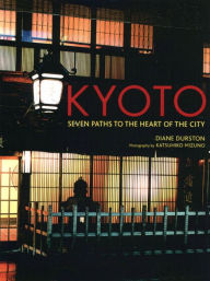 Title: Kyoto: Seven Paths to The Heart of The City, Author: Diane Durston