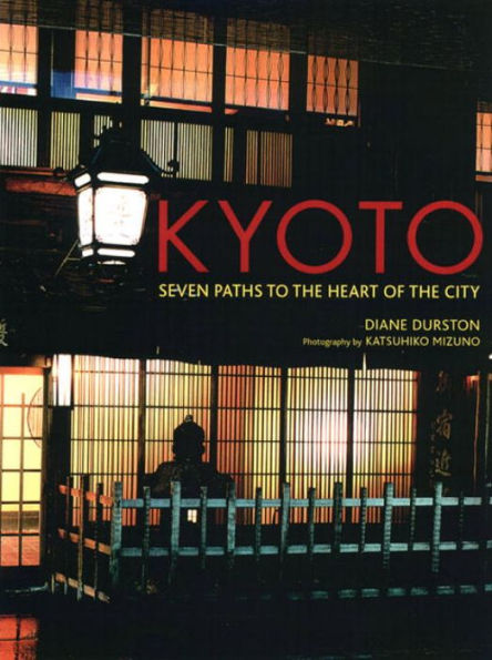 Kyoto: Seven Paths to The Heart of The City