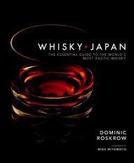 Title: Whisky Japan: The Essential Guide to the World's Most Exotic Whisky, Author: Dominic Roskrow