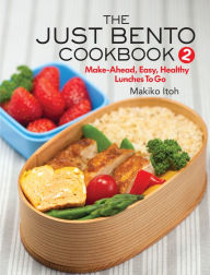 Title: The Just Bento Cookbook 2: Make-Ahead, Easy, Healthy Lunches To Go, Author: Makiko Itoh