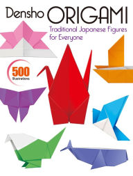 Title: Densho Origami: Traditional Japanese Figures for Everyone, Author: Kodansha International