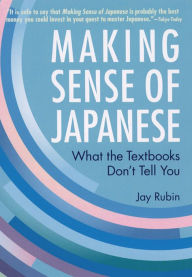 Title: Making Sense of Japanese: What the Textbooks Don't Tell You, Author: Jay Rubin