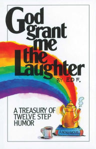 Title: God Grant Me the Laughter: A Treasury of Twelve Step Humor, Author: Ed F.