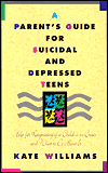 Title: A Parent's Guide for Suicidal and Depressed Teens: Help for Recognizing If a Child Is in Crisis and What to Do about It, Author: Kate Williams