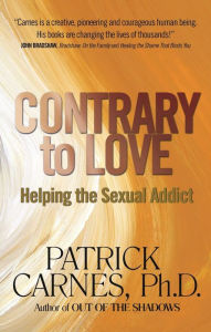 Title: Contrary to Love: Helping the Sexual Addict, Author: Patrick J Carnes Ph.D