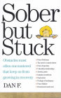 Sober But Stuck: Obstacles Most Often Encountered That Keep Us From Growing In Recovery