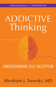 Title: Addictive Thinking: Understanding Self-Deception, Author: Abraham J Twerski M.D.