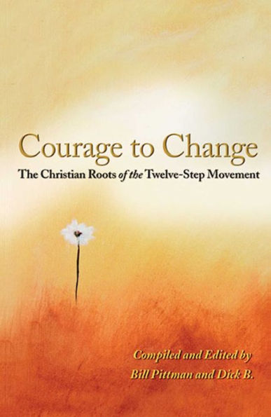 Courage To Change: the Christian Roots of Twelve-Step Movement