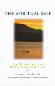 Title: The Spiritual Self: Reflections on Recovery and God, Author: Abraham J Twerski M.D.