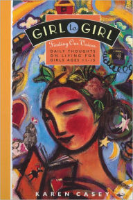 Title: Girl to Girl: Finding Our Voices Daily Thoughts on Living for Girls Ages 11-15, Author: Karen Casey