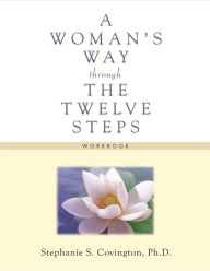 Title: A Woman's Way through the Twelve Steps Workbook, Author: Stephanie S Covington Ph.D.