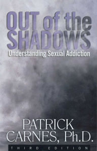 Title: Out of the Shadows: Understanding Sexual Addiction, Author: Patrick J Carnes Ph.D