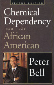 Title: Chemical Dependency and the African American: Counseling and Prevention Strategies / Edition 2, Author: Peter Bell