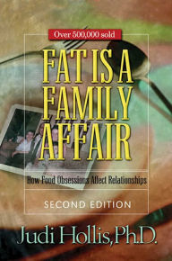 Title: Fat Is a Family Affair: How Food Obsessions Affect Relationships, Author: Judi Hollis Ph.D.