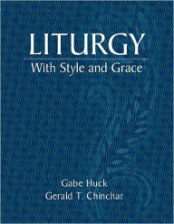 Title: Liturgy with Style and Grace, Third Edition / Edition 3, Author: Gabe Huck