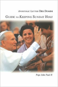 Title: Guide to Keeping Sunday Holy: Apostolic Letter Dies Domini, Author: Pope John Paul II