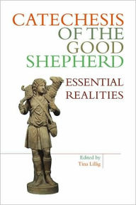 Title: Catechesis of the Good Shepherd: Essential Realities, Author: Tina Lillig