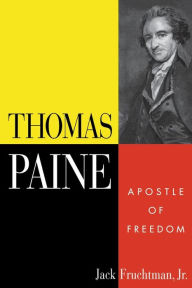 Title: Thomas Paine: Apostle of Freedom, Author: Jack Fruchtman Jr.