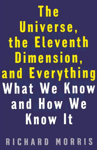 The Universe, the Eleventh Dimension, and Everything: What We Know and How We Know It