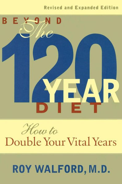 Beyond the 120 Year Diet: How to Double Your Vital Years by Roy L ...