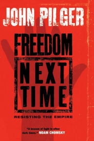 Title: Freedom Next Time: Resisting the Empire, Author: John Pilger