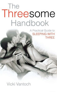 Title: The Threesome Handbook: A Practical Guide to Sleeping with Three, Author: Vicki Vantoch