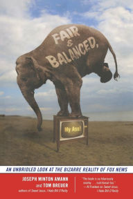 Title: Fair and Balanced, My Ass!: An Unbridled Look at the Bizarre Reality of Fox News, Author: Joseph Minton Amman