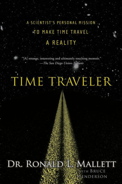 Time Traveler: a Scientist's Personal Mission to Make Travel Reality