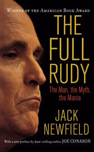 Title: The Full Rudy: The Man, the Myth, the Mania, Author: Jack Newfield