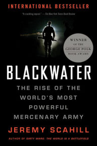 Title: Blackwater: The Rise of the World's Most Powerful Mercenary Army, Author: Jeremy Scahill