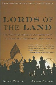 Title: Lords of the Land: The War Over Israel's Settlements in the Occupied Territories, 1967-2007, Author: Idith Zertal