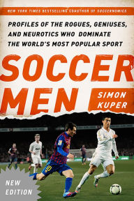Title: Soccer Men: Profiles of the Rogues, Geniuses, and Neurotics Who Dominate the World's Most Popular Sport, Author: Simon Kuper