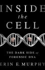 Inside the Cell: The Dark Side of Forensic DNA