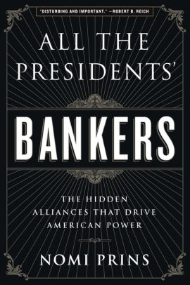 All the Presidents Bankers The Hidden Alliances that Drive American Power