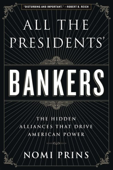 All The Presidents' Bankers: Hidden Alliances that Drive American Power